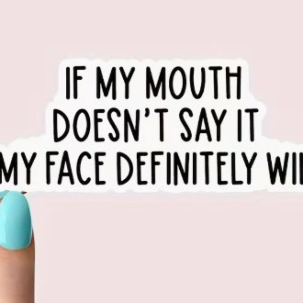 NEW If My Mouth Doesn't Say It sticker - Small